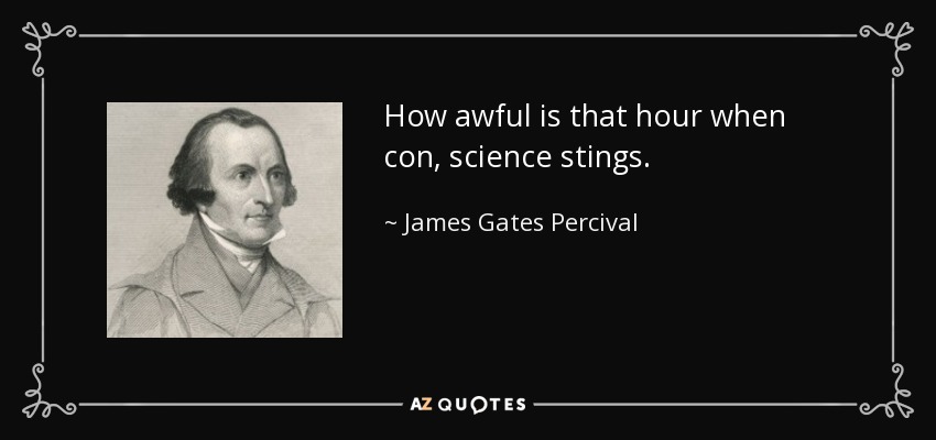 How awful is that hour when con, science stings. - James Gates Percival