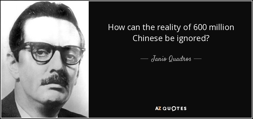 How can the reality of 600 million Chinese be ignored? - Janio Quadros