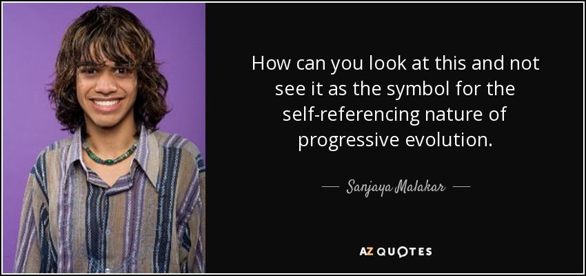 How can you look at this and not see it as the symbol for the self-referencing nature of progressive evolution. - Sanjaya Malakar