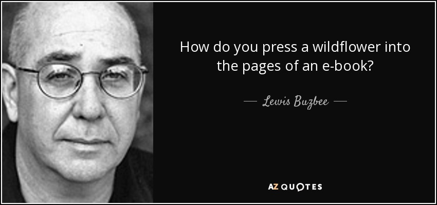 How do you press a wildflower into the pages of an e-book? - Lewis Buzbee