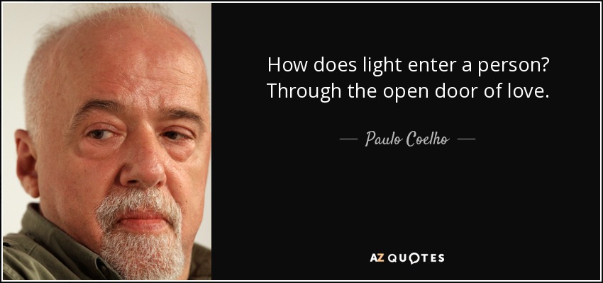 How does light enter a person? Through the open door of love. - Paulo Coelho