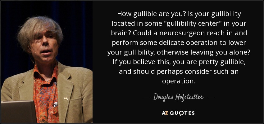 How gullible are you? Is your gullibility located in some 