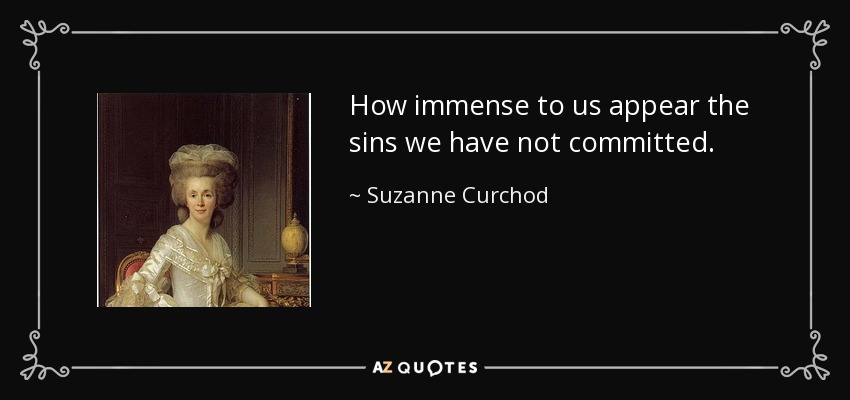 How immense to us appear the sins we have not committed. - Suzanne Curchod