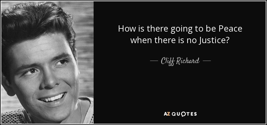 How is there going to be Peace when there is no Justice? - Cliff Richard