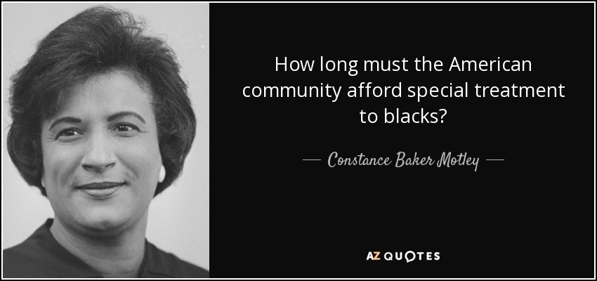 How long must the American community afford special treatment to blacks? - Constance Baker Motley