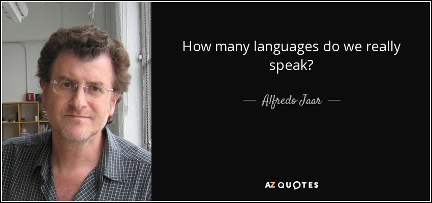How many languages do we really speak? - Alfredo Jaar