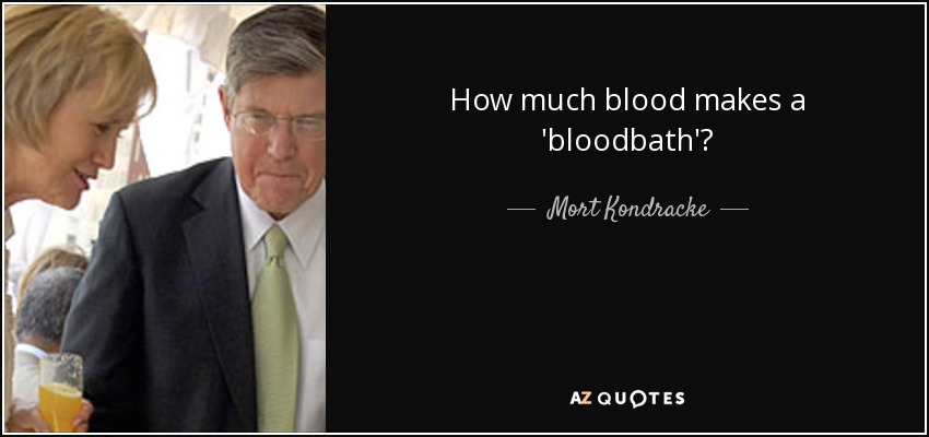 How much blood makes a 'bloodbath'? - Mort Kondracke