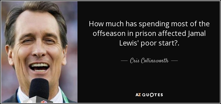 How much has spending most of the offseason in prison affected Jamal Lewis' poor start?. - Cris Collinsworth