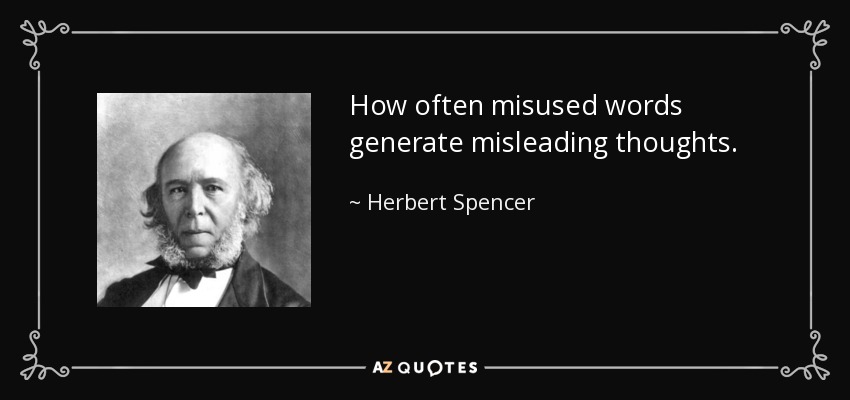 How often misused words generate misleading thoughts. - Herbert Spencer