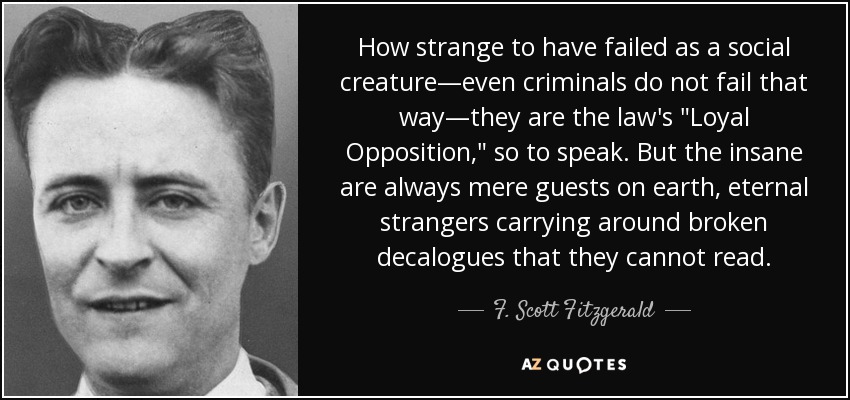 How strange to have failed as a social creature—even criminals do not fail that way—they are the law's 