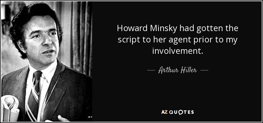 Howard Minsky had gotten the script to her agent prior to my involvement. - Arthur Hiller