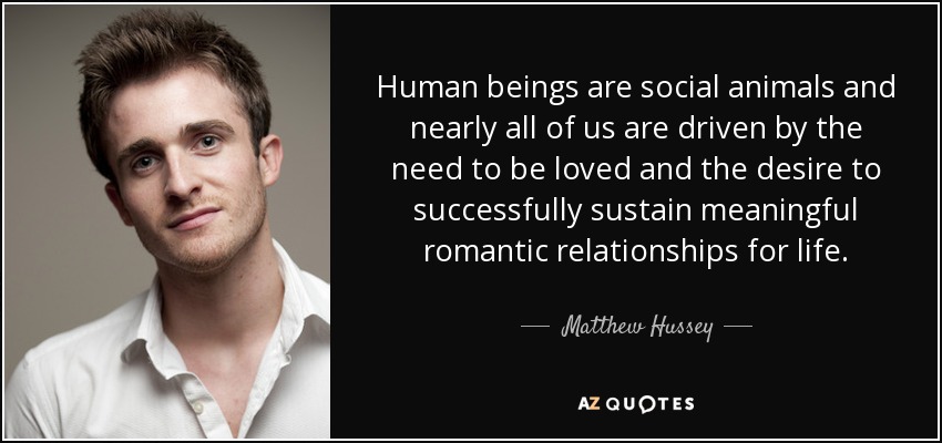 Matthew Hussey quote: Human beings are social animals and nearly all of  us...