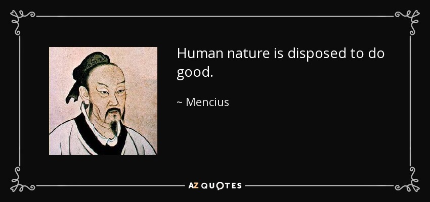 Human nature is disposed to do good. - Mencius