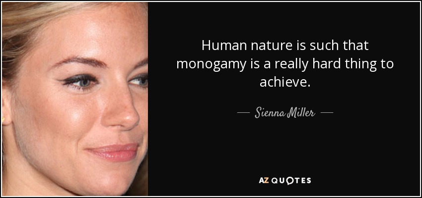 Human nature is such that monogamy is a really hard thing to achieve. - Sienna Miller