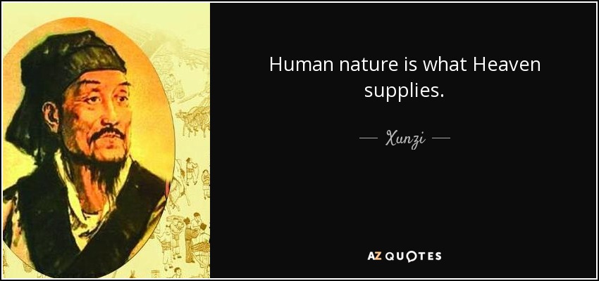 Human nature is what Heaven supplies. - Xunzi