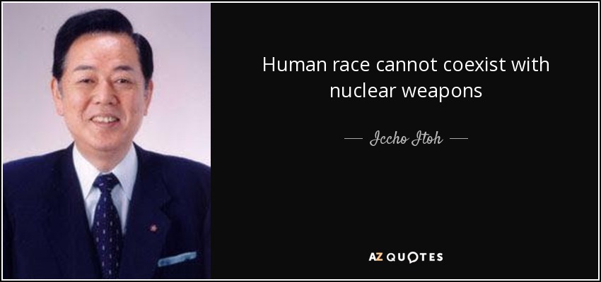 Human race cannot coexist with nuclear weapons - Iccho Itoh