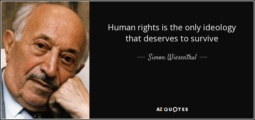 Human rights is the only ideology that deserves to survive - Simon Wiesenthal