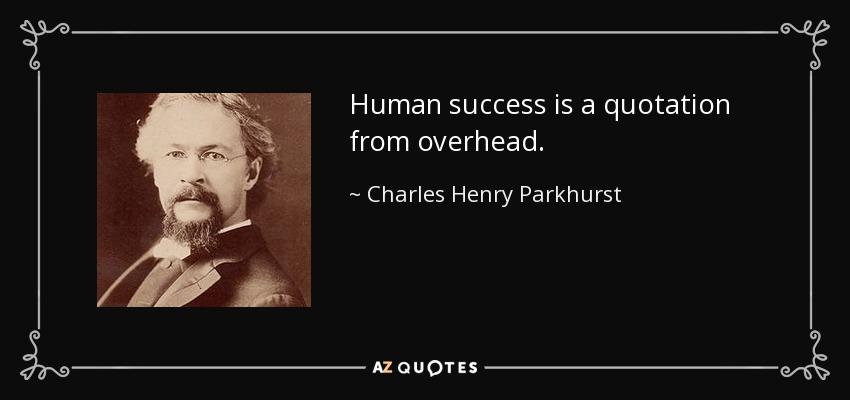 Human success is a quotation from overhead. - Charles Henry Parkhurst