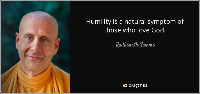 Humility is a natural symptom of those who love God. - Radhanath Swami