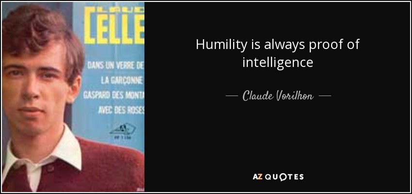 Humility is always proof of intelligence - Claude Vorilhon