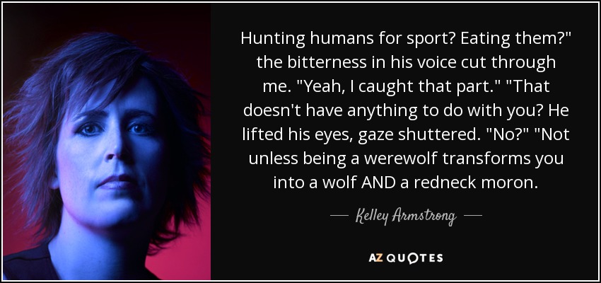 Hunting humans for sport? Eating them?