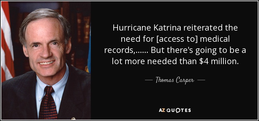 Hurricane Katrina reiterated the need for [access to] medical records, ... ... But there's going to be a lot more needed than $4 million. - Thomas Carper