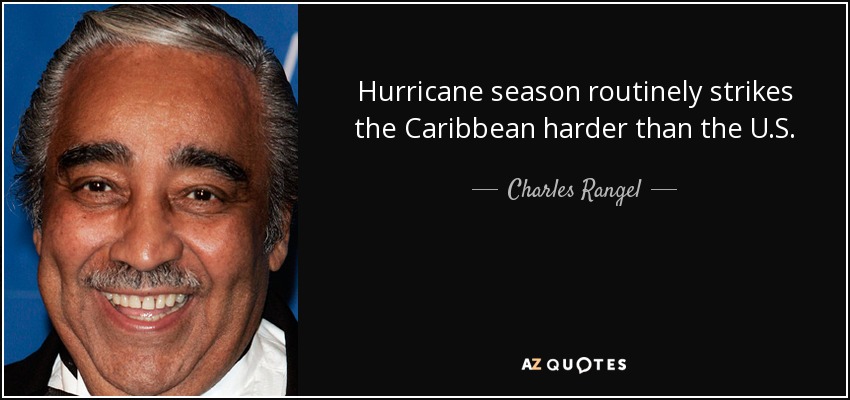 Hurricane season routinely strikes the Caribbean harder than the U.S. - Charles Rangel