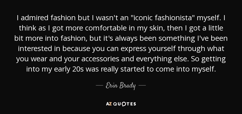 I admired fashion but I wasn't an 
