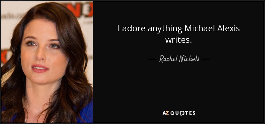 I adore anything Michael Alexis writes. - Rachel Nichols
