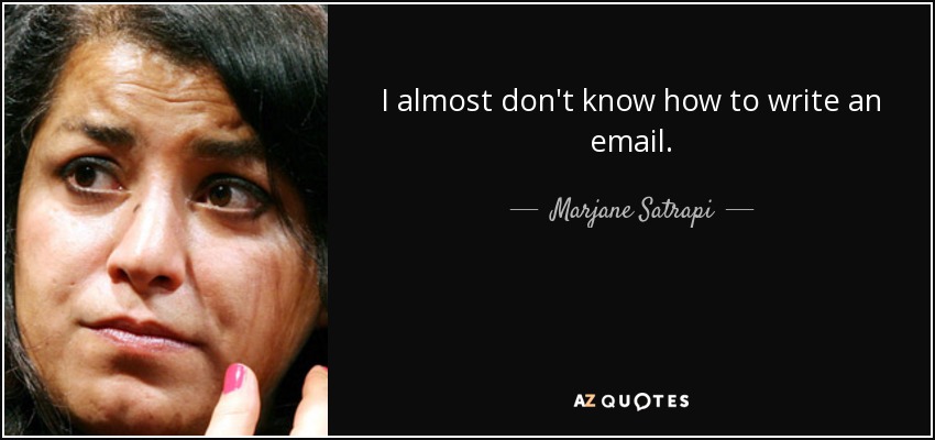 I almost don't know how to write an email. - Marjane Satrapi