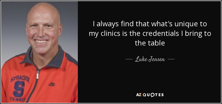 I always find that what's unique to my clinics is the credentials I bring to the table - Luke Jensen