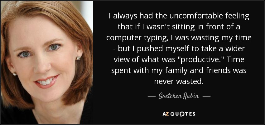 I always had the uncomfortable feeling that if I wasn't sitting in front of a computer typing, I was wasting my time - but I pushed myself to take a wider view of what was 