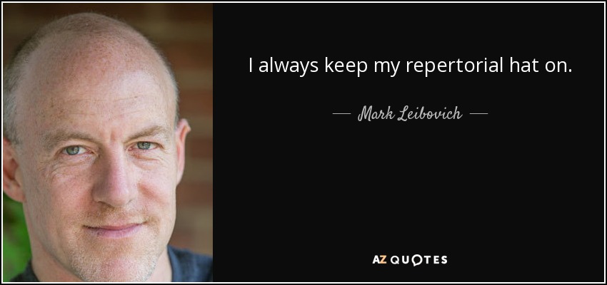 I always keep my repertorial hat on. - Mark Leibovich
