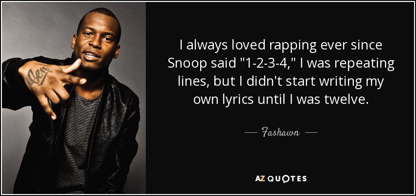 I always loved rapping ever since Snoop said 