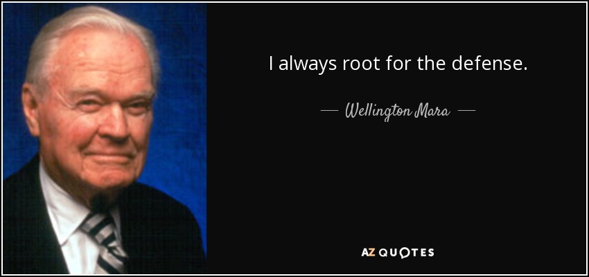 I always root for the defense. - Wellington Mara