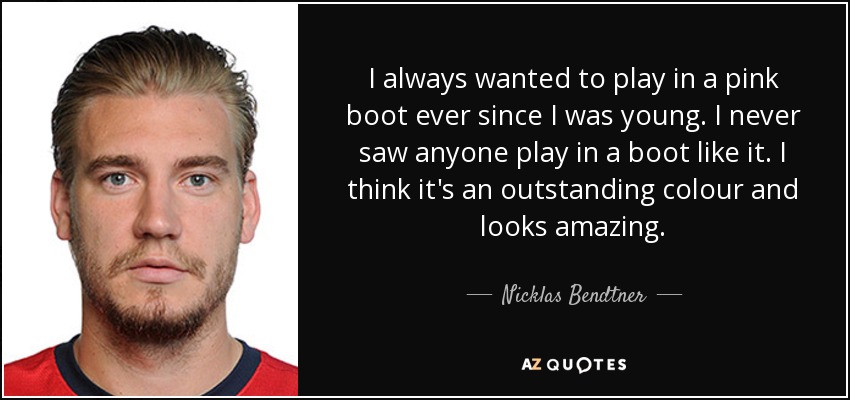 I always wanted to play in a pink boot ever since I was young. I never saw anyone play in a boot like it. I think it's an outstanding colour and looks amazing. - Nicklas Bendtner