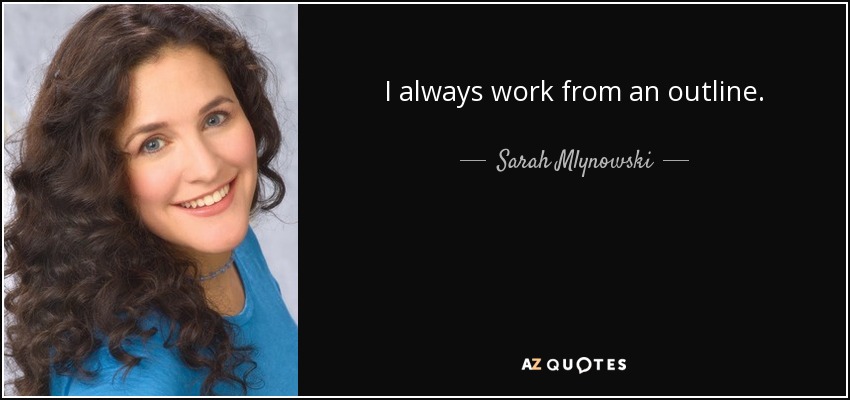 I always work from an outline. - Sarah Mlynowski