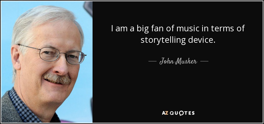 I am a big fan of music in terms of storytelling device. - John Musker
