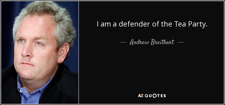 I am a defender of the Tea Party. - Andrew Breitbart