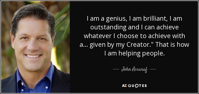 I am a genius, I am brilliant, I am outstanding and I can achieve whatever I choose to achieve with a ... given by my Creator.