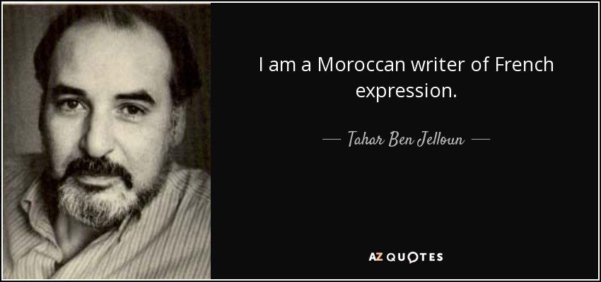 I am a Moroccan writer of French expression. - Tahar Ben Jelloun
