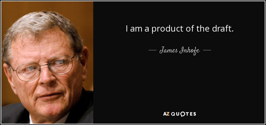 I am a product of the draft. - James Inhofe