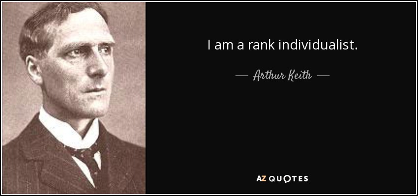 I am a rank individualist. - Arthur Keith