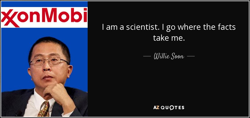 I am a scientist. I go where the facts take me. - Willie Soon