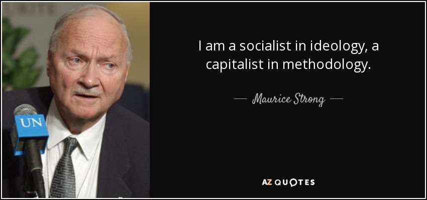 I am a socialist in ideology, a capitalist in methodology. - Maurice Strong