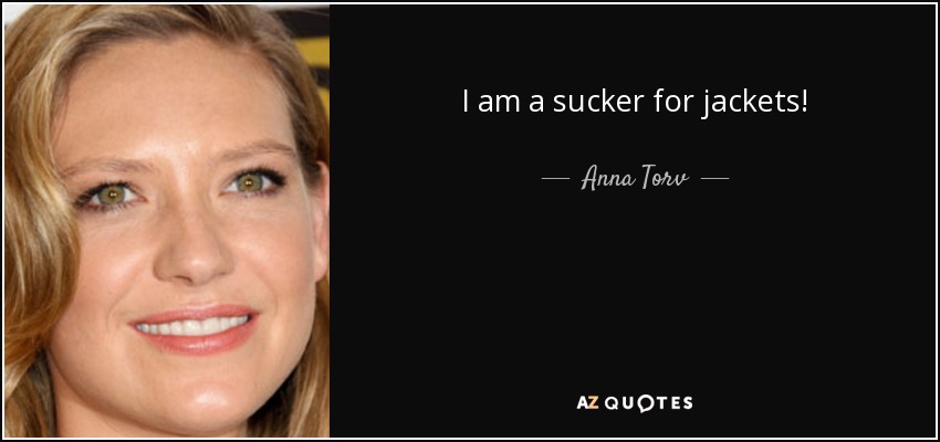 I am a sucker for jackets! - Anna Torv
