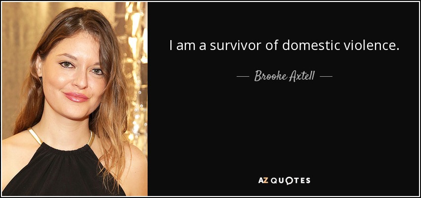 I am a survivor of domestic violence. - Brooke Axtell