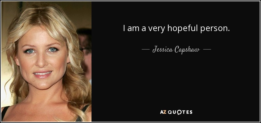 I am a very hopeful person. - Jessica Capshaw