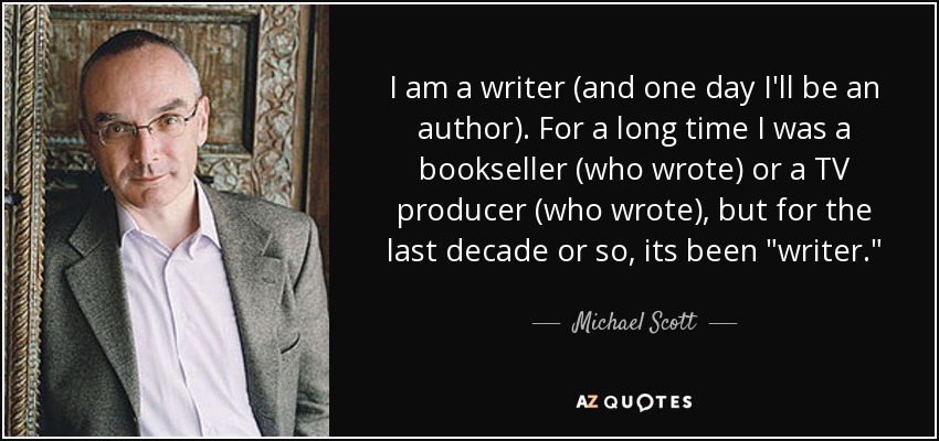 I am a writer (and one day I'll be an author). For a long time I was a bookseller (who wrote) or a TV producer (who wrote), but for the last decade or so, its been 