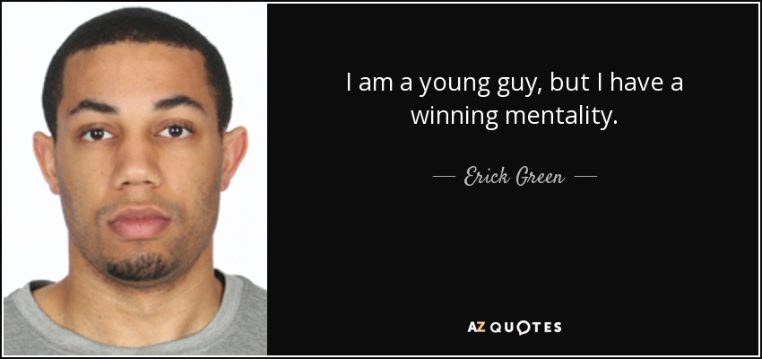 I am a young guy, but I have a winning mentality. - Erick Green